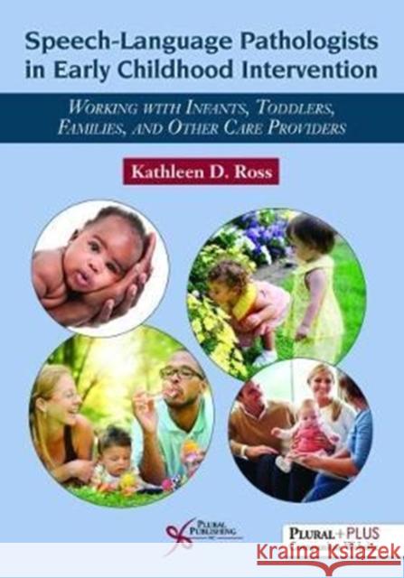 Speech-Language Pathologists in Early Childhood Intervention : Working with Infants, Toddlers, Families, and Other Care Providers