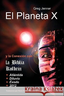 El Planeta X y La Conexion Con La Biblia Kolbrin: El Motivo Por El Cual La Biblia Kolbrin Es La Piedra Rosetta del Planeta X