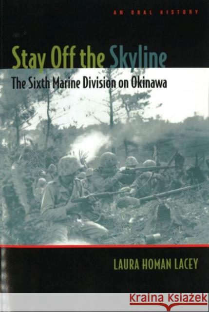 Stay Off the Skyline: The Sixth Marine Division on Okinawa - An Oral History