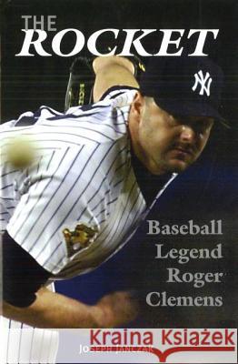The Rocket: Baseball Legend Roger Clemens