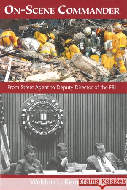 On-Scene Commander: From Street Agent to Deputy Director of the FBI