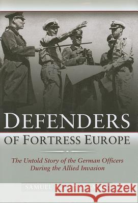 Defenders of Fortress Europe : The Untold Story of the German Officers During the Allied Invasion