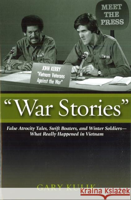 War Stories: False Atrocity Tales, Swift Boaters, and Winter Soldiers--What Really Happened in Vietnam