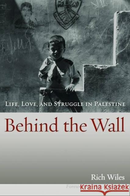 Behind the Wall: Life, Love, and Struggle in Palestine