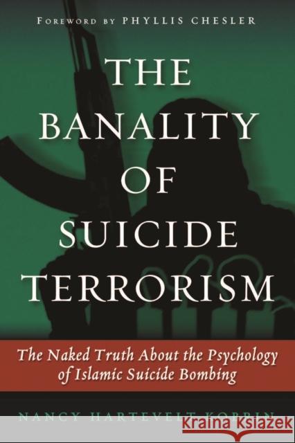 The Banality of Suicide Terrorism: The Naked Truth about the Psychology of Islamic Suicide Bombing