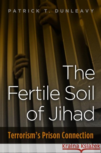 Fertile Soil of Jihad: Terrorism's Prison Connection