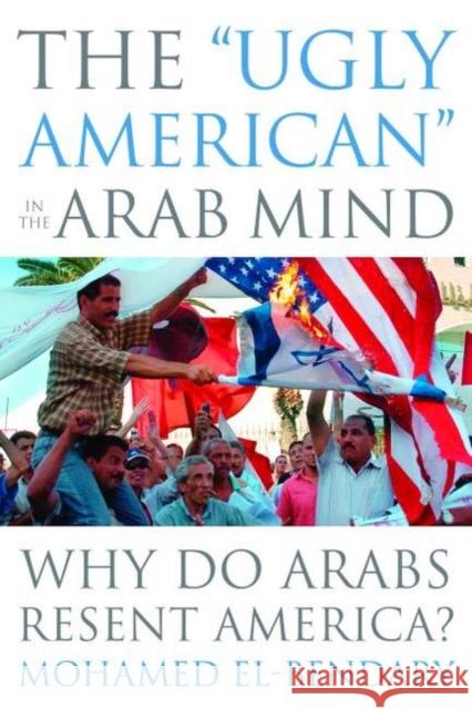 The Ugly American in the Arab Mind: Why Do Arabs Resent America?