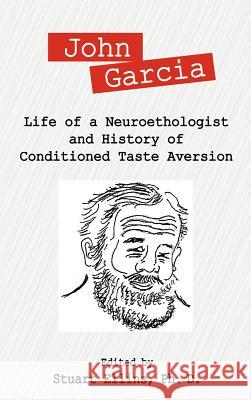 John Garcia: Life of a Neuroethologist and History of Conditioned Taste Aversion