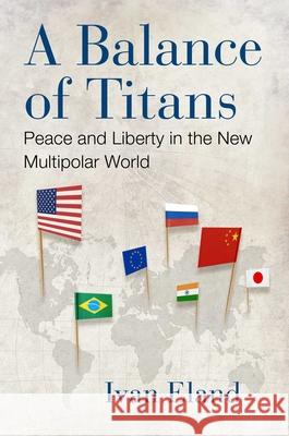 A Balance of Titans: Peace and Liberty in the New Multipolar World