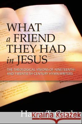 What a Friend They Had in Jesus: The Theological Visions of Nineteenth and Twentieth-Century Hymn Writers