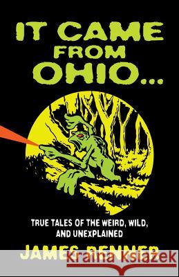 It Came from Ohio: True Tales of the Weird, Wild, and Unexplained