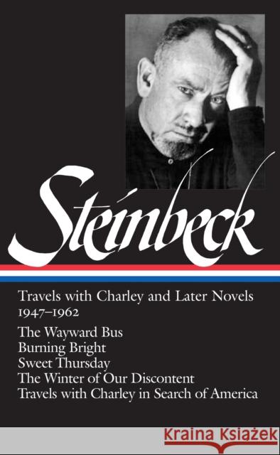 John Steinbeck: Travels with Charley and Later Novels 1947-1962 (Loa #170): The Wayward Bus / Burning Bright / Sweet Thursday / The Winter of Our Disc