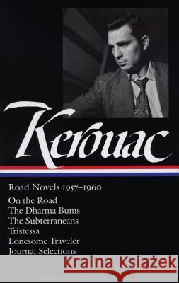 Jack Kerouac: Road Novels 1957-1960 (Loa #174): On the Road / The Dharma Bums / The Subterraneans / Tristessa / Lonesome Traveler / Journal Selections