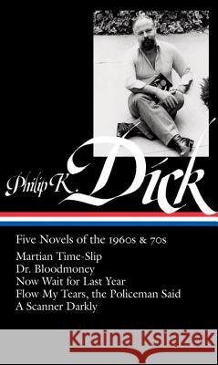 Philip K. Dick: Five Novels of the 1960s & 70s (Loa #183): Martian Time-Slip / Dr. Bloodmoney / Now Wait for Last Year / Flow My Tears, the Policeman