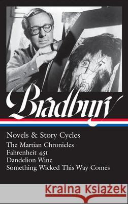 Ray Bradbury: Novels & Story Cycles (Loa #347): The Martian Chronicles / Fahrenheit 451 / Dandelion Wine / Something Wicked This Way Comes