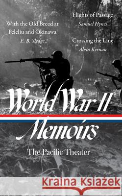 World War II Memoirs: The Pacific Theater (Loa #351): With the Old Breed at Peleliu and Okinawa / Flights of Passage / Crossing the Line