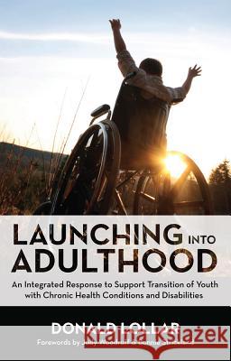 Launching Into Adulthood : An Integrated Response to Support Transition of Youth with Chronic Health Conditions and Disabilities