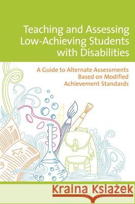 Teaching and Assessing Low-Achieving Students with Disabilities: A Guide to Alternate Assessments Based on Modified Achievement Standards