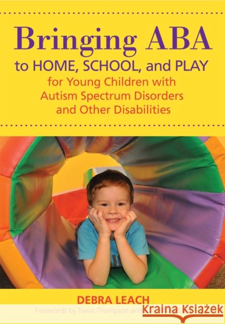 Bringing ABA to Home, School, and Play for Young Children with Autism Spectrum Disorders and Other Disabilities