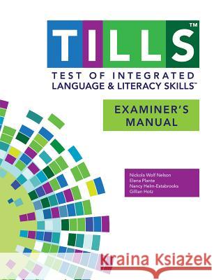Test of Integrated Language and Literacy Skills(tm) (Tills(tm)) Examiner's Manual