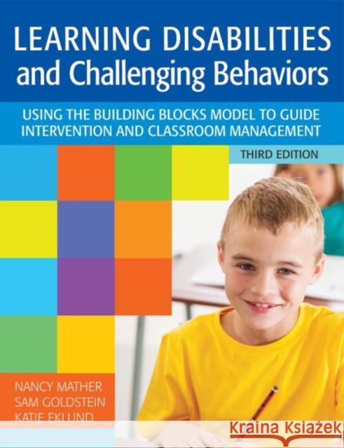 Learning Disabilities and Challenging Behaviors: Using the Building Blocks Model to Guide Intervention and Classroom Management, Third Edition