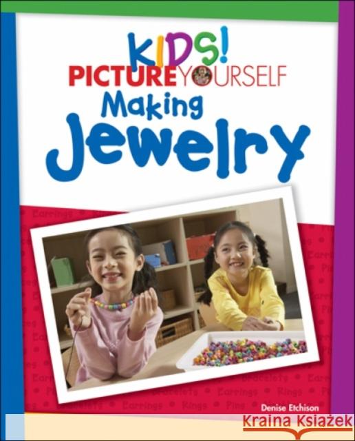 Kids! : Picture Yourself Making Jewelry