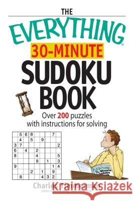 The Everything 30-Minute Sudoku Book: Over 200 Puzzles with Instructructions for Solving