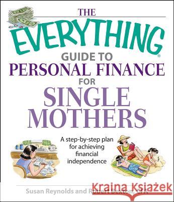 The Everything Guide to Personal Finance for Single Mothers Book: A Step-by-Step Plan for Achieving Financial Independence