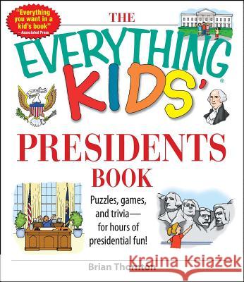 The Everything Kids' Presidents Book: Puzzles, Games and Trivia - For Hours of Presidential Fun