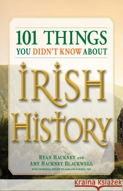 101 Things You Didn't Know about Irish History: The People, Places, Culture, and Tradition of the Emerald Isle