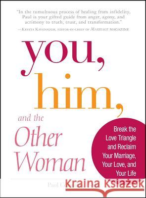 You, Him and the Other Woman: Break the Love Triangle and Reclaim Your Marriage, Your Love, and Your Life