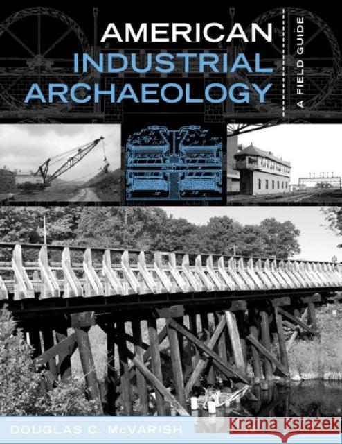 American Industrial Archaeology: A Field Guide