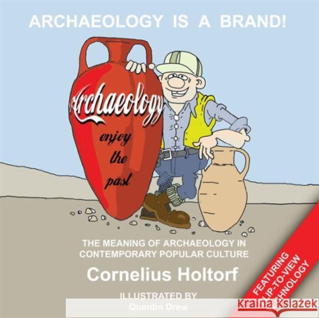 Archaeology Is a Brand!: The Meaning of Archaeology in Contemporary Popular Culture