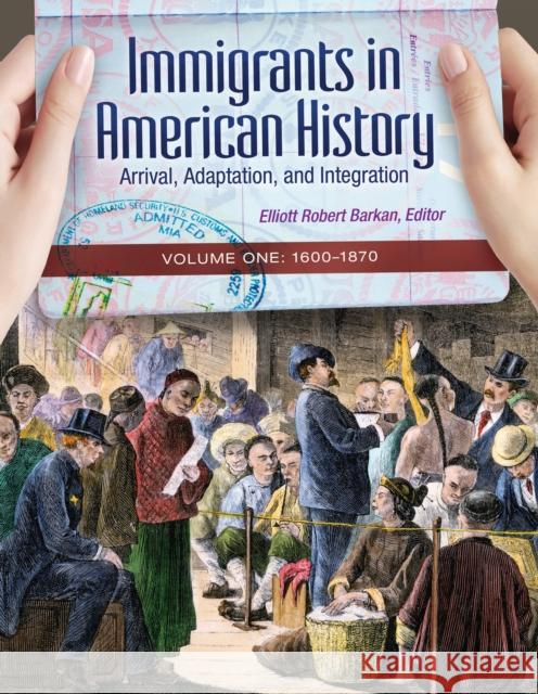 Immigrants in American History [4 Volumes]: Arrival, Adaptation, and Integration