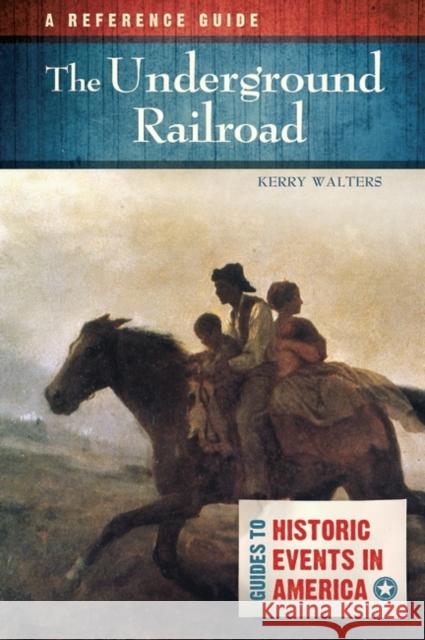 The Underground Railroad: A Reference Guide