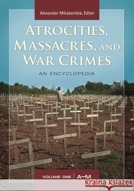 Atrocities, Massacres, and War Crimes: An Encyclopedia