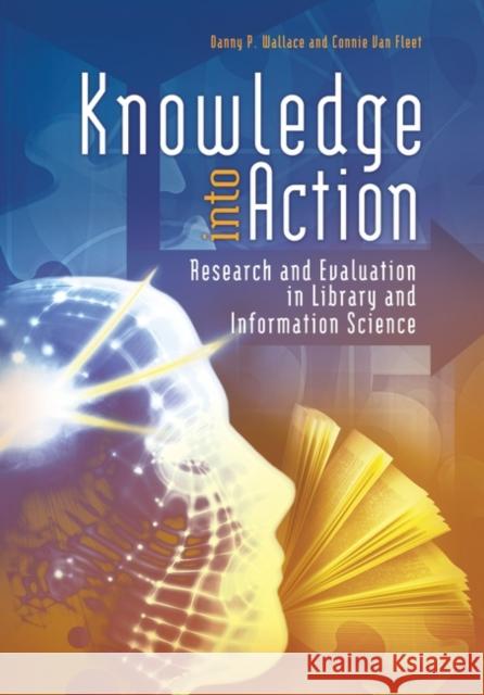 Knowledge Into Action: Research and Evaluation in Library and Information Science