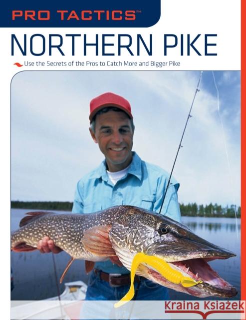 Pro Tactics(TM): Northern Pike: Use the Secrets of the Pros to Catch More and Bigger Pike, First Edition