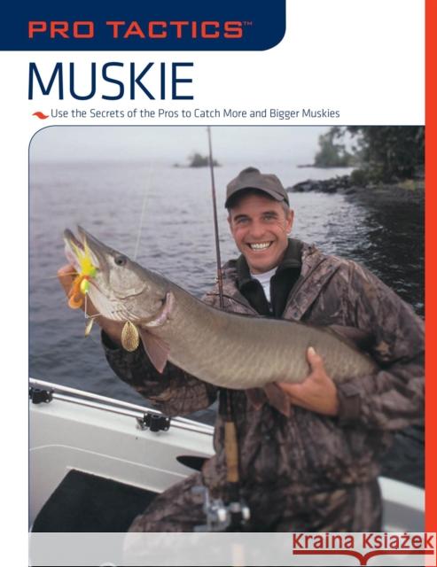 Pro Tactics(TM): Muskie: Use the Secrets of the Pros to Catch More and Bigger Muskies