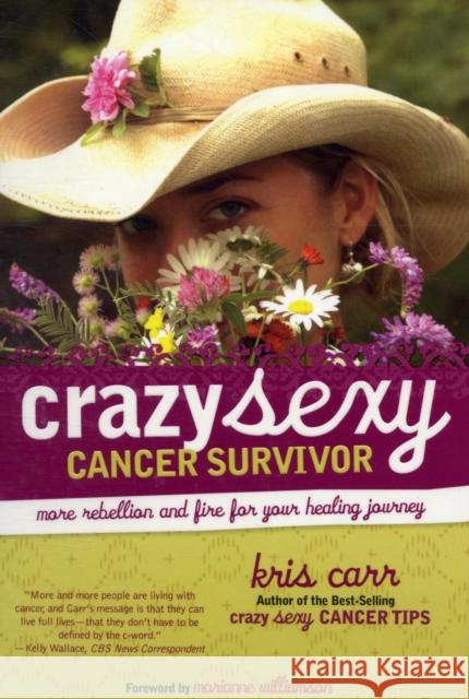 Crazy Sexy Cancer Survivor: More Rebellion and Fire for Your Healing Journey