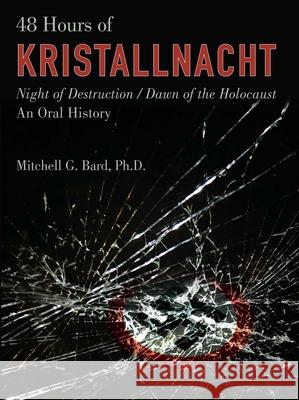 48 Hours of Kristallnacht: Night of Destruction/Dawn of the Holocaust: An Oral History