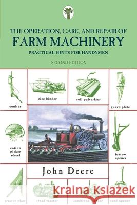 Operation, Care, and Repair of Farm Machinery: Practical Hints For Handymen, Second Edition