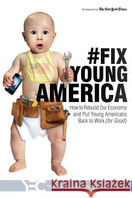 #Fix Young America: How to Rebuild Our Economy and Put Young Americans Back to Work (for Good)