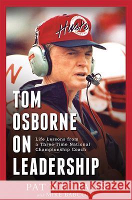 Tom Osborne on Leadership: Life Lessons from a Three-Time National Championship Coach