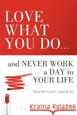 Love What You Do...and Never Work a Day in Your Life: Always Wear Lipstick--Especially Red