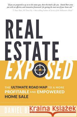 Real Estate Exposed: The Ultimate Road Map to a More Profitable and Empowered Home Sale