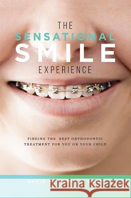 The Sensational Smile Experience: Finding the Best Orthodontic Treatment for You or Your Child