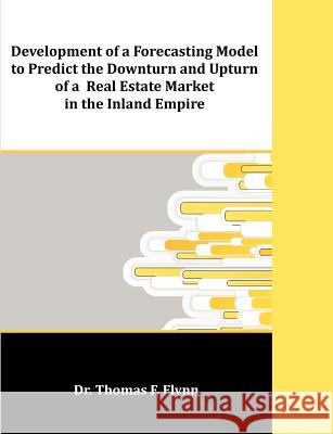 Development of a Forecasting Model to Predict the Downturn and Upturn of a Real Estate Market in the Inland Empire