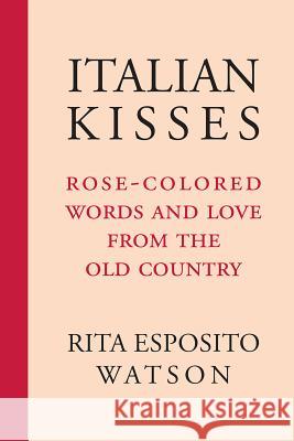 Italian Kisses: Rose-Colored Words and Love from the Old Country