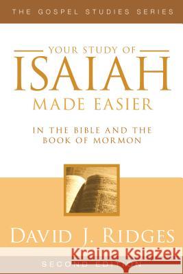 Your Study of Isaiah Made Easier: In the Bible and Book of Mormon